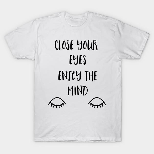 Close your eyes enjoy the Mind T-Shirt by deificusArt